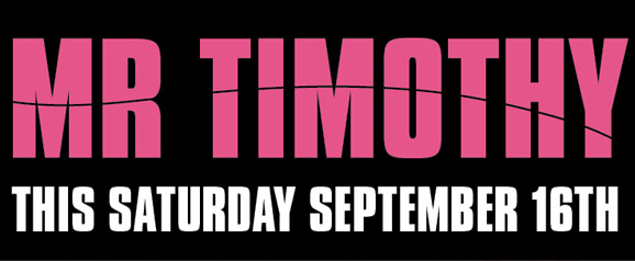 Mr Timothy
This Saturday September 16th

