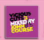 Vicious Cuts 3
Mixed by
John Course

