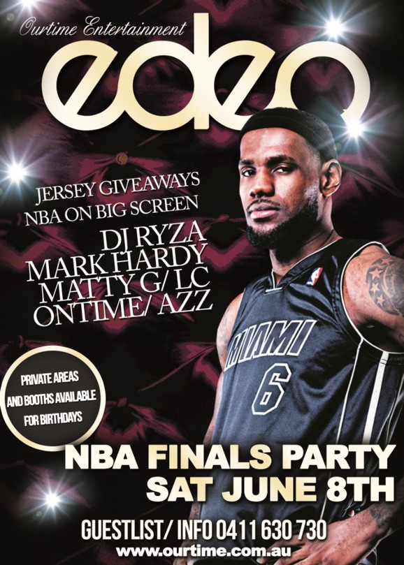 

OurTime Entertainment
eden

Jersey Giveaways
NBA on Big Screen

DJ Ryza
Mark Hardy
Matty G/LC
Ontime/Azz

Private Areas and Booths Available for Birthdays

NBA Finals Party
Sat June 8th

Guestlists/Info SMS 0411 630 730
Eden Bar Melbourne: Lvl1/163 Russell St Melbourne
www.ourtime.com.au