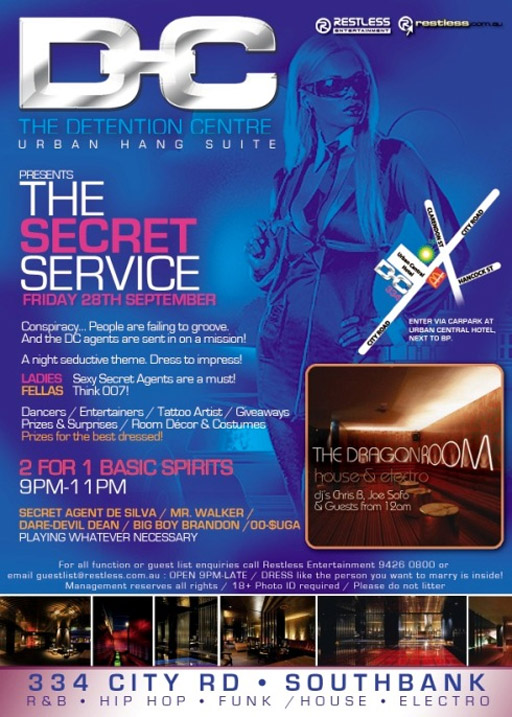 Detention Centre
Urban Hang Suite

Restless
Entertainment

restless.com.au

Presents
The
Secret
Service
Friday 28th September

Conspiracy... People are failing to groove.
And the DC agents are sent in on a mission

A night in seductive theme