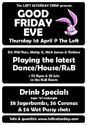 

Loft Sat Crew presents
Good Friday Eve
Thursday 1st April @ The Loft