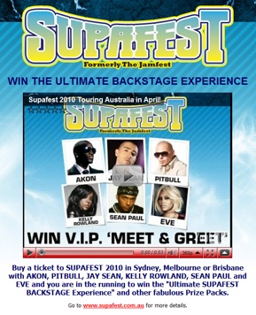 

SupaFest
Backstage Experience
Akon, Jay Sean, Pitbull,
Kelly Rowland, Sean Paul, Eve