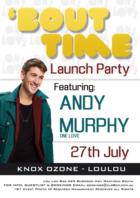 

'Bout
Time

Launch Party

Featuring:
Andy
Murphy
One Love
27th July

Knox Ozone - LouLou

Lou Lou Bar 425 Burwood Hwy Wantirna South
For Info, Guestlist & Bookings Email: bookings@xlr8ed.com.au
18+ Event Photo ID Required Management Reserves All Rights