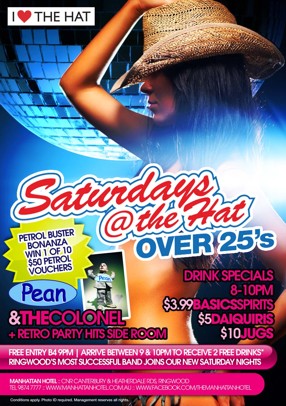 

I Love The Hat

Saturdays
@ the Hat
Over 25s

Petrol Buster
Bonanza
Win 1 of 10
$50 Petrol 
Vouchers

Pean
& The Colonel
+ Retro Party Hits Side Room

Drink Specials
8-10pm
$3.99 Basic Spirits
$5 Daiquiris
$10 Jugs

Free Entry B4 9pm | Arrive between 9 & 10pm to Receive 2 Free Drinks!!*
Ringwood's Most Successful Band Joins Our New Saturday Nights

Manhattan Hotel : Cnr Canterbury & Heatherdale Rds, Ringwood
Ph 9874 7777 : www.manhattanhotel.com.au : www.facebook.com/Themanhattanhotel

* Conditions apply. Photo ID required. Management reserves all rights