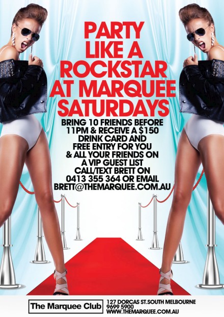 

Party like a Rockstar
at Marquee Saturdays

Bring 10 friends before 11pm & receive a $150 drinkcard and
free entry for you & all your friends on a VIP guestlist.
Call/text Brett on 0413 355 364 or Email brett@themarquee.com.au

The Marquee Club

127 Dorcas St, South Melbourne
9699 5900
www.themarquee.com.au