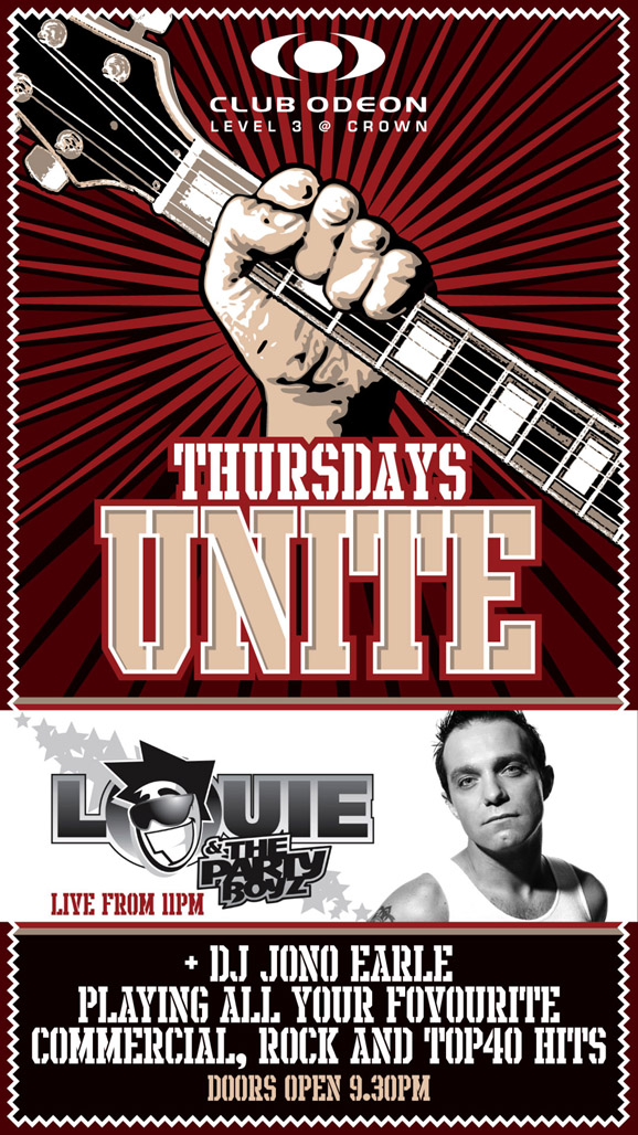 Club Odeon
Level 3 @ Crown

Thursdays
UNITE

Louie
& The
Party Boyz
Live from 11pm

+ DJ Jono Earle
Playing all your favourite
commercial, rock and top 40 hits

Doors open 9.30pm
