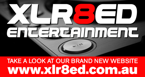 

XLR8ed
Entertainment

Take a look at our branch new website
www.xlr8ed.com.au