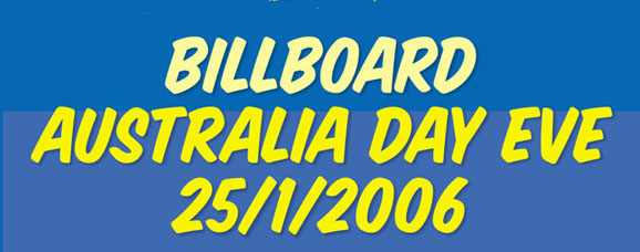 Billboard 
Australia Day Eve 
25/1/2006

