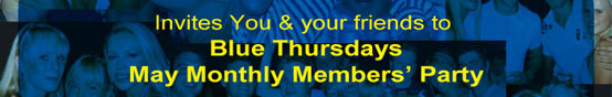 

Invites you & your friends to 
Blue Thursdays 
May Monthly Members� Party

