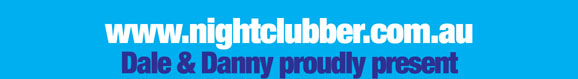 www.nightclubber.com.au 
Dale & Danny proudly present

