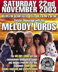 
Saturday 22nd November 2003
Relive the Glamtastic �70s, �80s & �90s on the
Twister Mainstage with the
Melody Lords

The Melody Lords are the
consummate amalgam of songs
and images from the era that
spawned Countdown,
Spunky magazines and platform shoes
