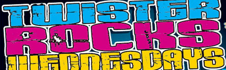 Twister 
Rocks 
Wednesdays


