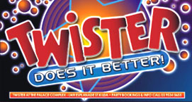 Twister
Does it better

Twister at the Palace Complex - Lower Esplanade St Kilda -
Party bookings & info call 03 9534 0655

