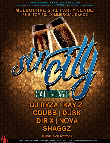 


www.sincitysaturday.com.au

sin city
Saturdays

Launch Party
RnB | Club Hits | Hip Hop | Ol' Skool

28th
August

DJ Ryza | Kay Z
Cdubb | Julz
Drax

Syn
Level 1/163 Russell St, Melbourne | Phone: 03 9663 8990 | Email: info@synbar.com.au